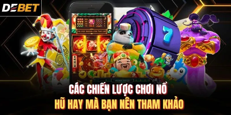 C&aacute;c chiến lược chơi nổ hũ hay m&agrave; bạn n&ecirc;n tham khảo