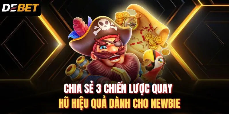 Chia sẻ 3 chiến lược quay hũ hiệu quả d&agrave;nh cho newbie