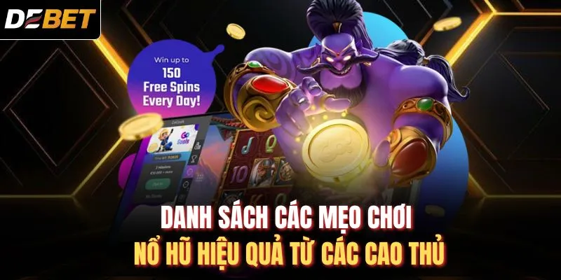 Danh s&aacute;ch c&aacute;c mẹo chơi nổ hũ hiệu quả từ c&aacute;c cao thủ