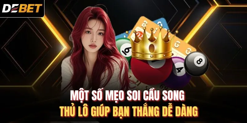 Một số mẹo soi cầu song thủ l&ocirc; gi&uacute;p bạn thắng dễ d&agrave;ng
