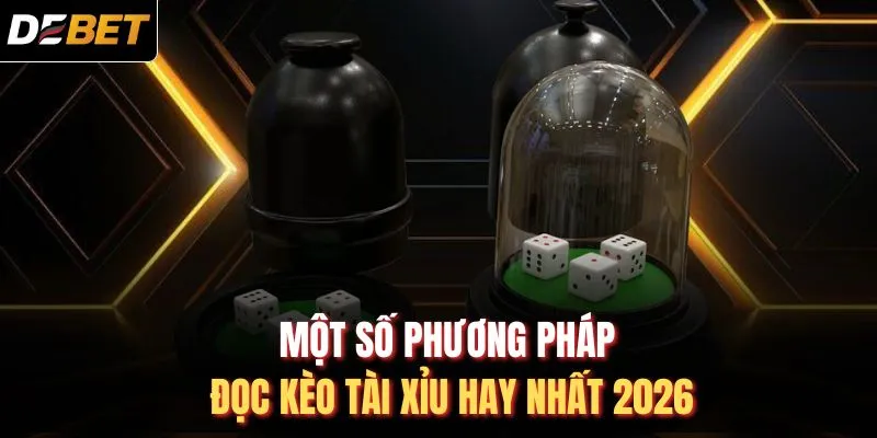 Một số phương ph&aacute;p đọc k&egrave;o t&agrave;i xỉu hay nhất 2026