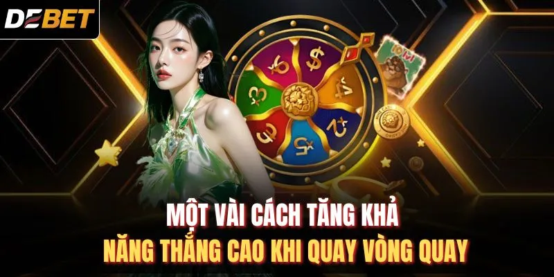 Một v&agrave;i c&aacute;ch tăng khả năng thắng cao khi quay v&ograve;ng quay