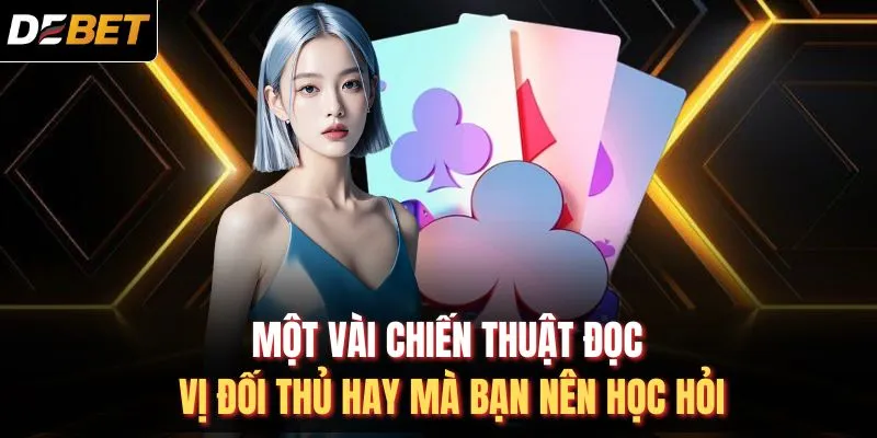 Một v&agrave;i chiến thuật đọc vị đối thủ hay m&agrave; bạn n&ecirc;n học hỏi