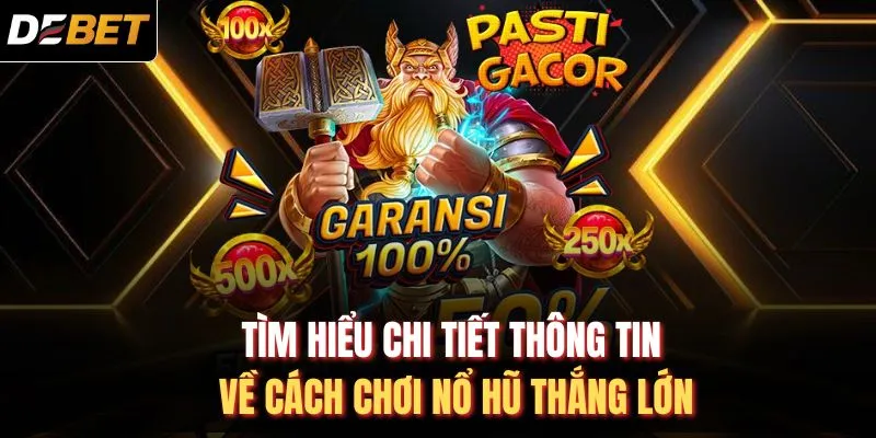 T&igrave;m hiểu chi tiết th&ocirc;ng tin về c&aacute;ch chơi nổ hũ thắng lớn
