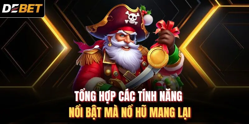 Tổng hợp c&aacute;c t&iacute;nh năng nổi bật m&agrave; nổ hũ mang lại